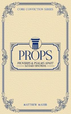 Props: Proverbs & Psalms Apart (365 Daily Devotions) - Matthew Maher - cover