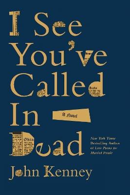I See You've Called in Dead: A Novel - John Kenney - cover