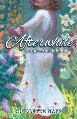 Afterwhile: A True Crime Memoir - Nicolette Nappi - cover