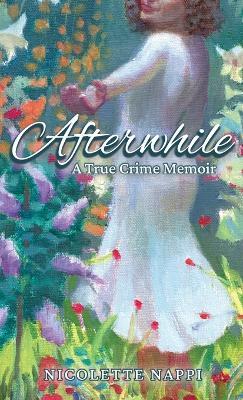 Afterwhile: A True Crime Memoir - Nicolette Nappi - cover
