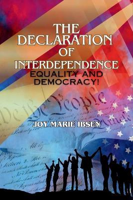 The Declaration of Interdependence: Equality and Democracy! - Joy Marie Ibsen - cover