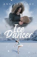 Ice Dancer: The First of a Series of Three Books In which members of the same family tell the very different stories of the lives they lived.
