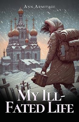 My Ill-Fated Life - Ann Armitage - cover