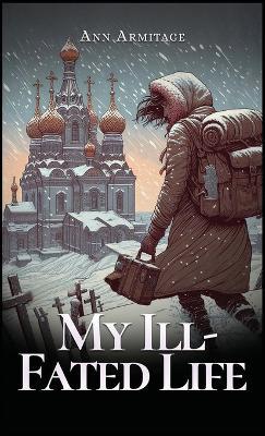 My Ill-Fated Life - Ann Armitage - cover