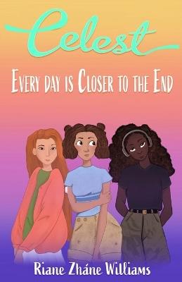 Celest: Every Day is Closer to the End - Riane Z Williams - cover
