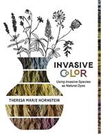 Invasive Color: Using Invasive Species As Natural Dyes