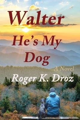 Walter, He's My Dog - Roger K Droz - cover