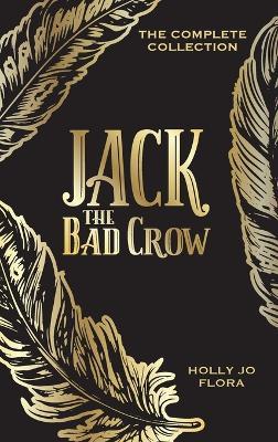 Jack the Bad Crow: The Complete Collection - Holly Jo Flora - cover