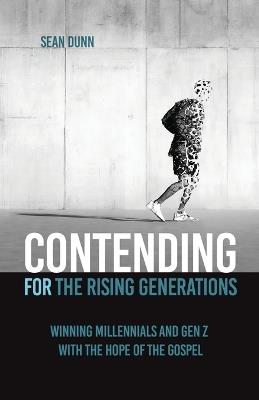Contending for the Rising Generations: Winning Millennials and Gen Z with the Hope of the Gospel - Sean Dunn - cover