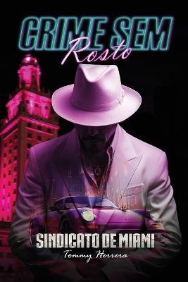Crime Sem Rosto: Sindicato De Miami - Tommy Herrera - cover