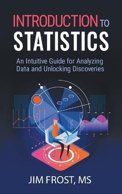 Introduction to Statistics: An Intuitive Guide for Analyzing Data and Unlocking Discoveries - Jim Frost - cover