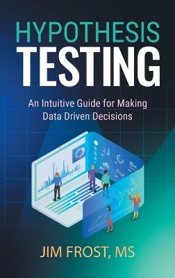 Hypothesis Testing: An Intuitive Guide for Making Data Driven Decisions - Jim Frost - cover