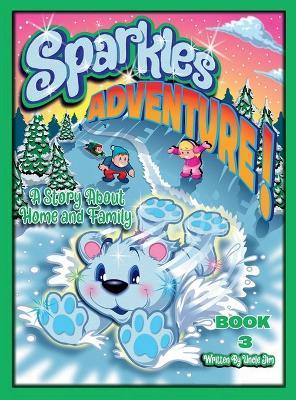 SPARKLES ADVENTURE BOOK 3 by Uncle Jim: A Story About Home and Family - Uncle Jim - cover