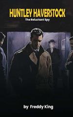 Huntley Haverstock: The Reluctant Spy