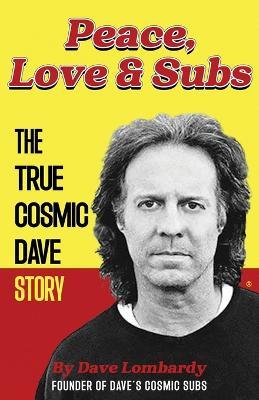 Peace, Love & Subs: The True Cosmic Dave Story - Dave Lombardy - cover