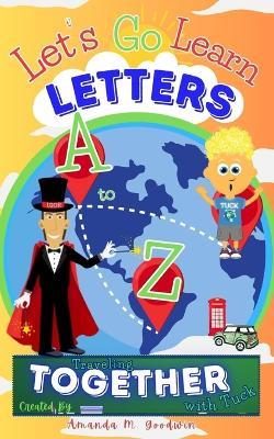 Let's Go Learn Letters A to Z Traveling Together with Tuck - Amanda M Goodwin - cover