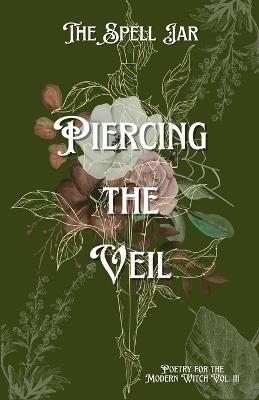 The Spell Jar: Piercing the Veil - Indie Earth Publishing - cover