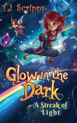 Glow in the Dark: A streak of Light - T J Scripps - cover