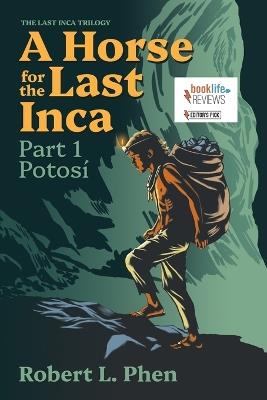 A Horse for the Last Inca: Part 1 Potosí - Robert L Phen - cover