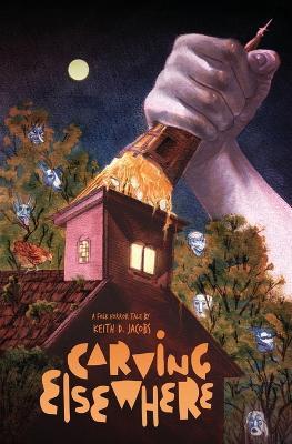 Carving Elsewhere - Keith D Jacobs - cover