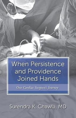 When Persistence and Providence Joined Hands: One Cardiac Surgeon's Journey - Surendra K Chawla - cover