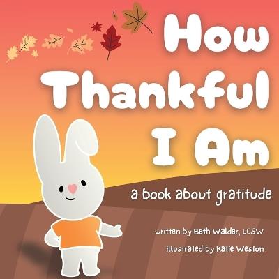 How Thankful I Am: a book about gratitude - Beth Walder - cover