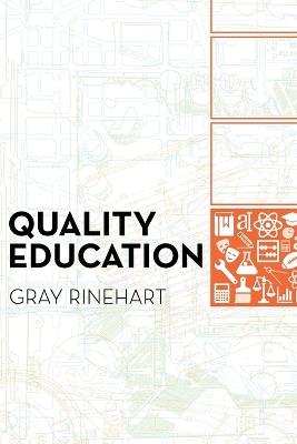Quality Education: Why It Matters, and How to Structure the System to Sustain It - Gray Rinehart - cover