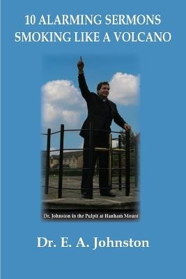 10 Alarming Sermons: Smoking Like a Volcano - E A Johnston - cover