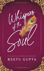 Whispers of the Soul: A Collection of Poetry and Works by Reetu Gupta