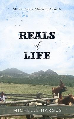 Reals of Life: 50 Real-Life Stories of Faith (color interior) - Michelle Hargus - cover