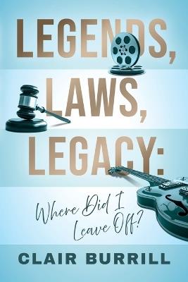 Legends, Laws, Legacy: Where Did I Leave Off? - Clair Burrill - cover