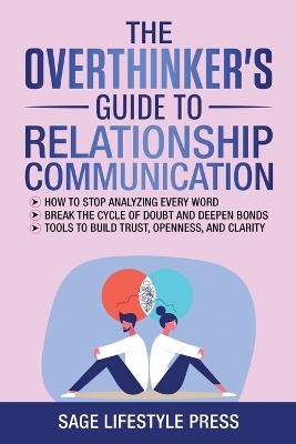 The Overthinker's Guide To Relationship Communication - Sage Lifestyle Press - cover