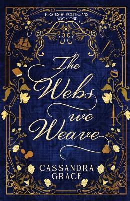 The Webs We Weave - Cassandra Grace - cover