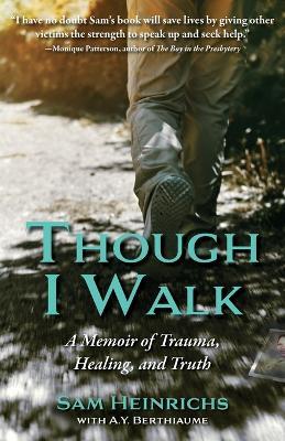 Though I Walk: A Memoir of Trauma, Healing, and Truth - Sam Heinrichs - cover