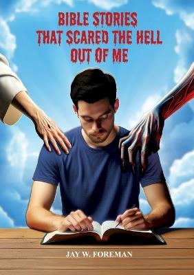 Bible Stories that Scared the Hell out of Me - Jay W Foreman - cover