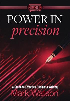 Power in Precision: A Guide to Effective Business Writing - Mark Watson - cover