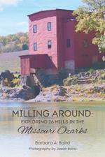 Milling Around: Exploring 26 Mills in the Missouri Ozarks