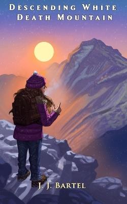 Descending White Death Mountain - J J Bartel - cover