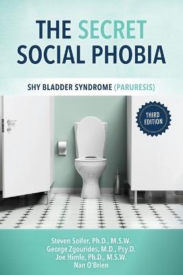 The Secret Social Phobia: Shy Bladder Syndrome (Paruresis) - Steven Soifer - cover