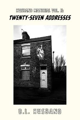 Husband Material Volume II: Twenty-Seven Addresses - D L Husband - cover