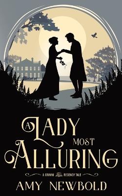 A Lady Most Alluring: A Grimm Regency Tale - Amy Newbold - cover