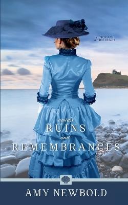 Amidst Ruins and Remembrances - Amy Newbold - cover