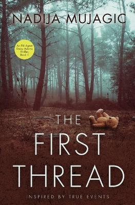 The First Thread: An FBI Agent Daisy Adams Thriller - Nadija Mujagic - cover