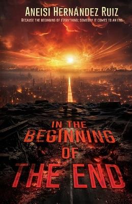 In the Beginning of the End - Aneisi Hernandez Ruiz - cover