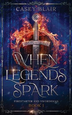 When Legends Spark: A Spicy Winter Fantasy Romance - Casey Blair - cover
