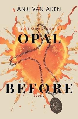 Opal Before: Book 2 - Anji Van Aken - cover