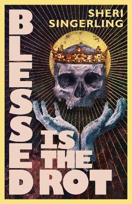 Blessed is the Rot - Sheri Singerling - cover