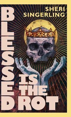 Blessed is the Rot - Sheri Singerling - cover