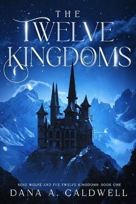 The Twelve Kingdoms - Dana A Caldwell - cover