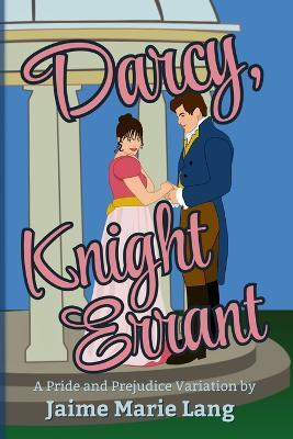 Darcy, Knight Errant: A Pride and Prejudice Variation - Jaime Marie Lang - cover